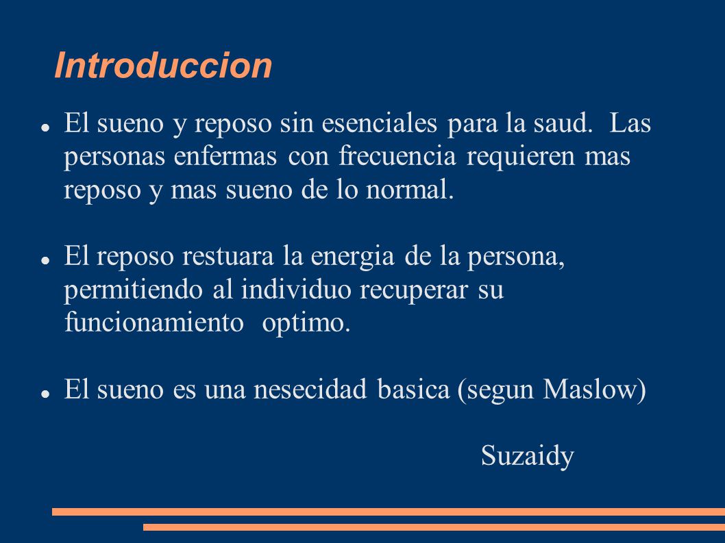 Introduccion El sueno y reposo sin esenciales para la saud. Las personas enfermas con frecuencia requieren mas reposo y mas sueno de lo normal.