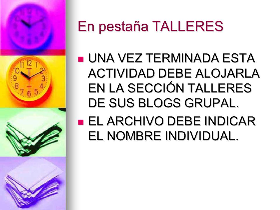 En pestaña TALLERES UNA VEZ TERMINADA ESTA ACTIVIDAD DEBE ALOJARLA EN LA SECCIÓN TALLERES DE SUS BLOGS GRUPAL.