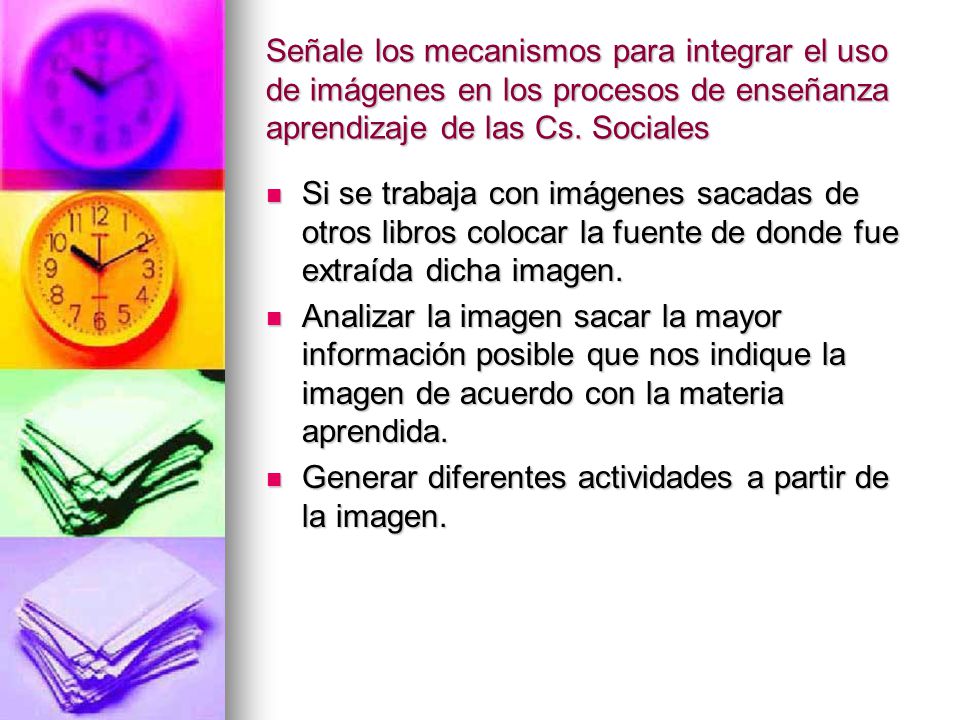 Señale los mecanismos para integrar el uso de imágenes en los procesos de enseñanza aprendizaje de las Cs. Sociales
