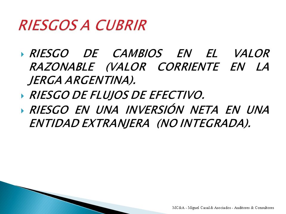 RIESGOS A CUBRIR RIESGO DE CAMBIOS EN EL VALOR RAZONABLE (VALOR CORRIENTE EN LA JERGA ARGENTINA).