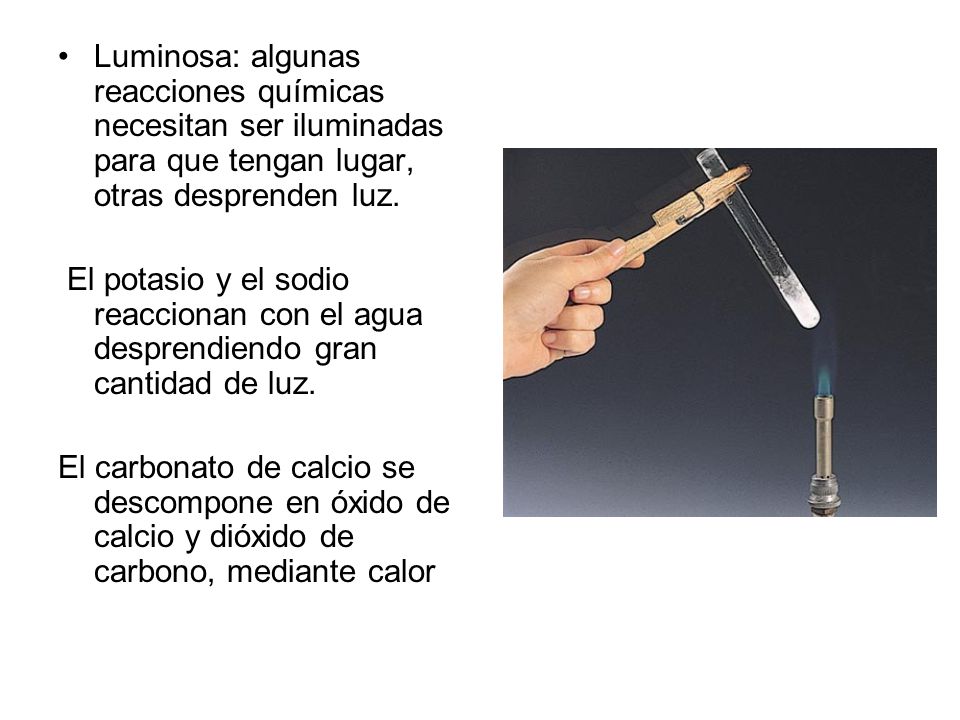 Luminosa: algunas reacciones químicas necesitan ser iluminadas para que tengan lugar, otras desprenden luz.