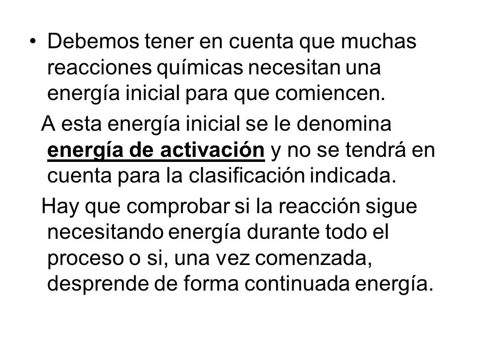 Debemos tener en cuenta que muchas reacciones químicas necesitan una energía inicial para que comiencen.