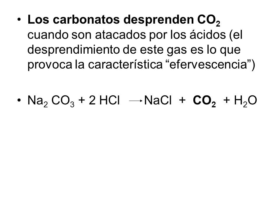 Los carbonatos desprenden CO2 cuando son atacados por los ácidos (el desprendimiento de este gas es lo que provoca la característica efervescencia )