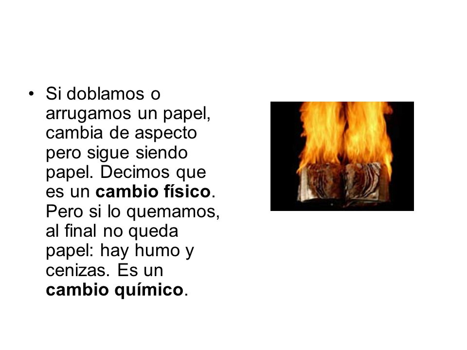 Si doblamos o arrugamos un papel, cambia de aspecto pero sigue siendo papel.