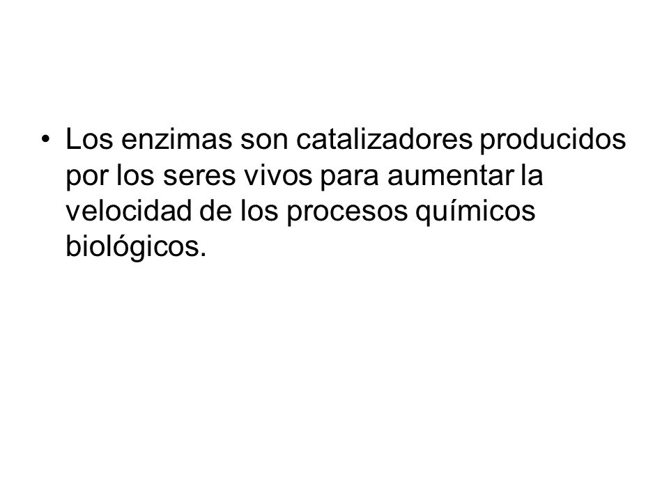 Los enzimas son catalizadores producidos por los seres vivos para aumentar la velocidad de los procesos químicos biológicos.