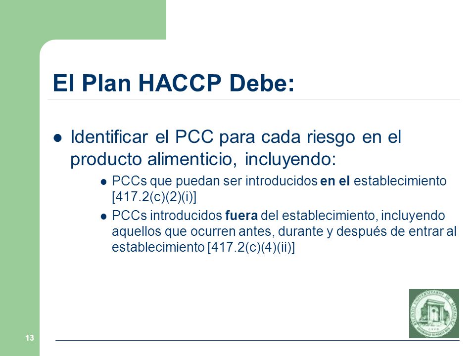 El Plan HACCP Debe: Identificar el PCC para cada riesgo en el producto alimenticio, incluyendo: