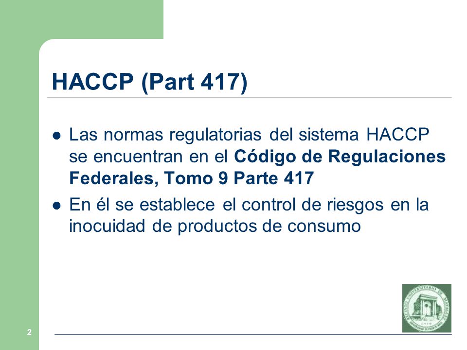 HACCP (Part 417) Las normas regulatorias del sistema HACCP se encuentran en el Código de Regulaciones Federales, Tomo 9 Parte 417.