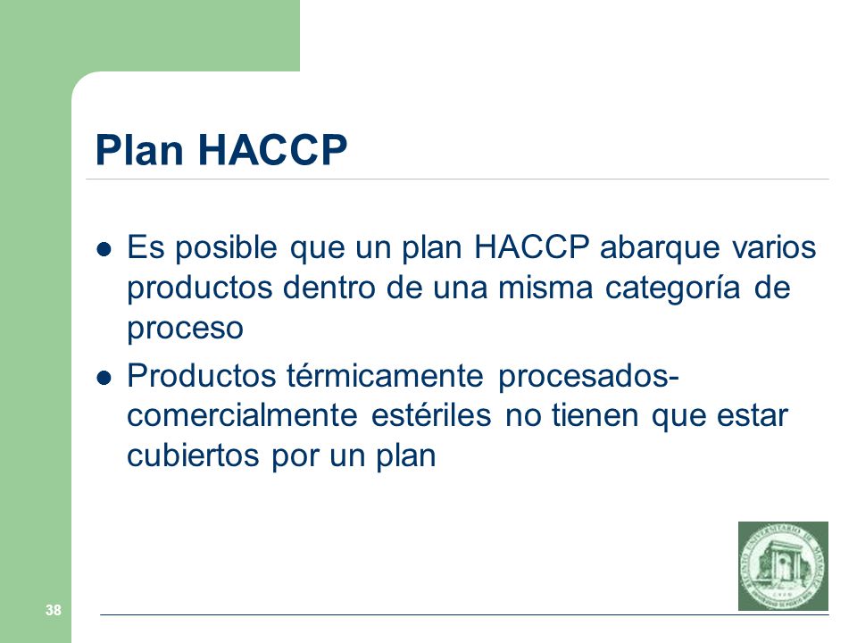Plan HACCP Es posible que un plan HACCP abarque varios productos dentro de una misma categoría de proceso.