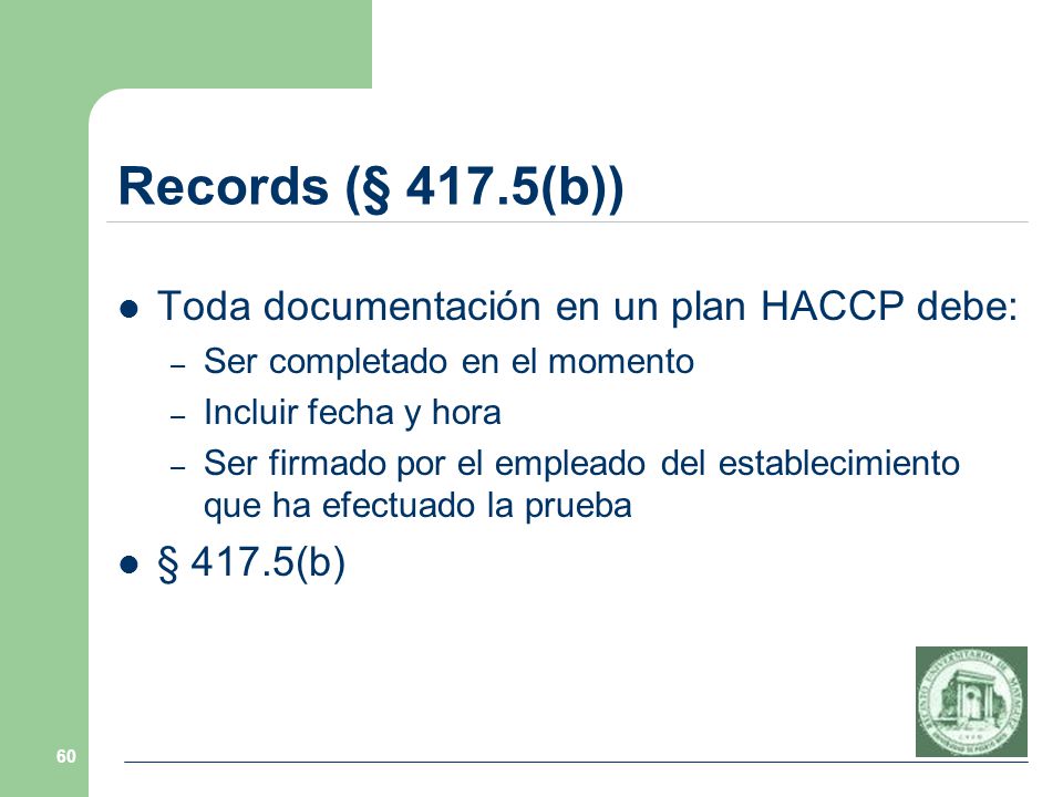 Records (§ 417.5(b)) Toda documentación en un plan HACCP debe: