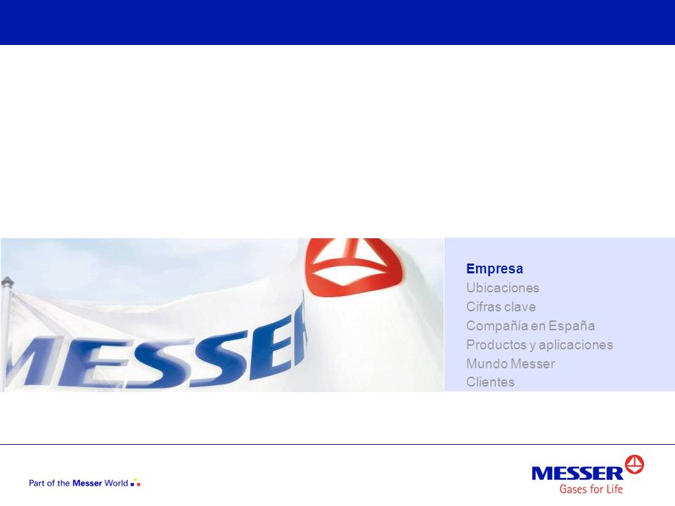 Empresa Ubicaciones Cifras clave Compañía en España Productos y aplicaciones Mundo Messer Clientes