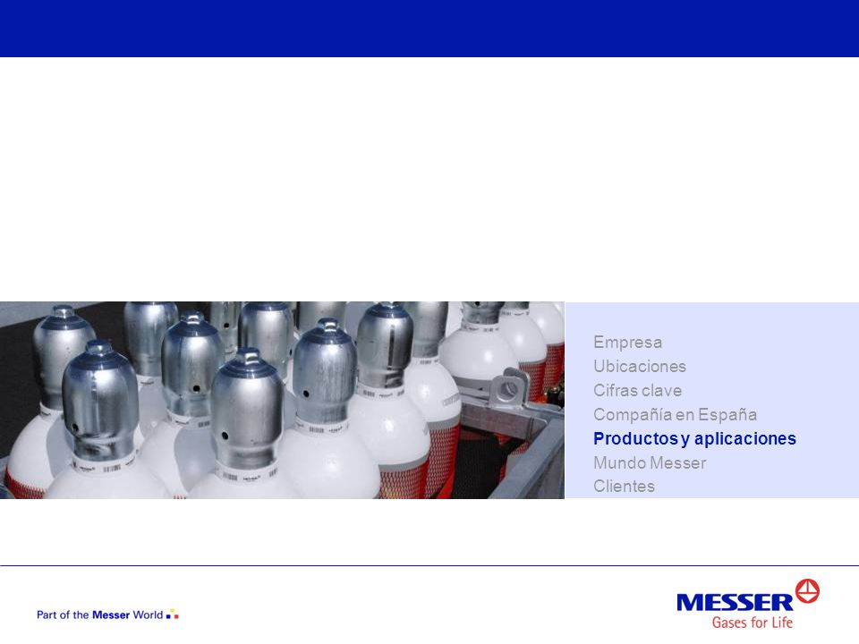 Empresa Ubicaciones Cifras clave Compañía en España Productos y aplicaciones Mundo Messer Clientes