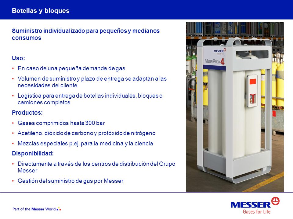 Botellas y bloques Suministro individualizado para pequeños y medianos consumos. Uso: En caso de una pequeña demanda de gas.