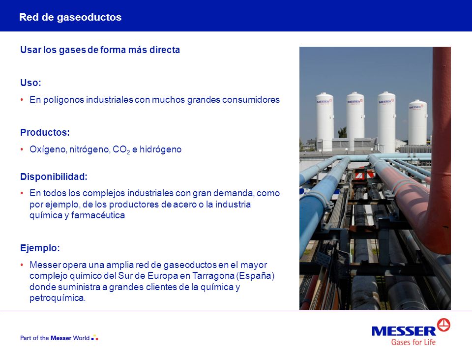 Red de gaseoductos Usar los gases de forma más directa Uso: