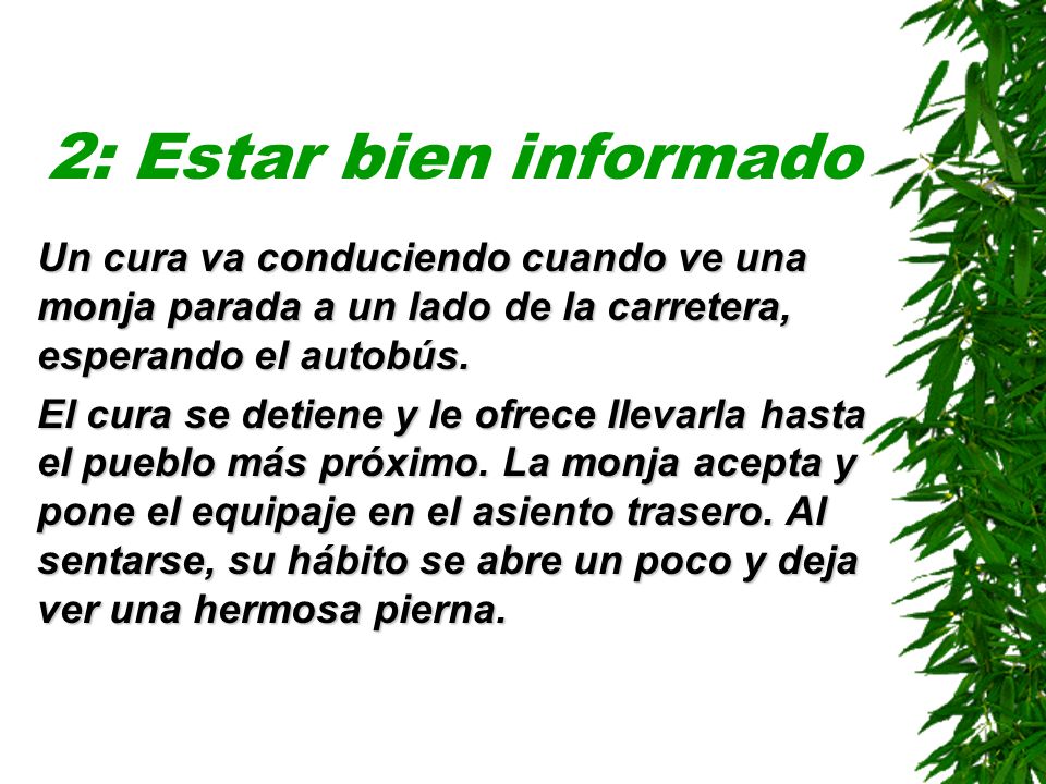 2: Estar bien informado Un cura va conduciendo cuando ve una monja parada a un lado de la carretera, esperando el autobús.