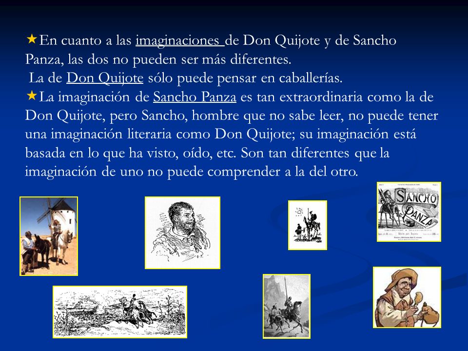 En cuanto a las imaginaciones de Don Quijote y de Sancho Panza, las dos no pueden ser más diferentes.