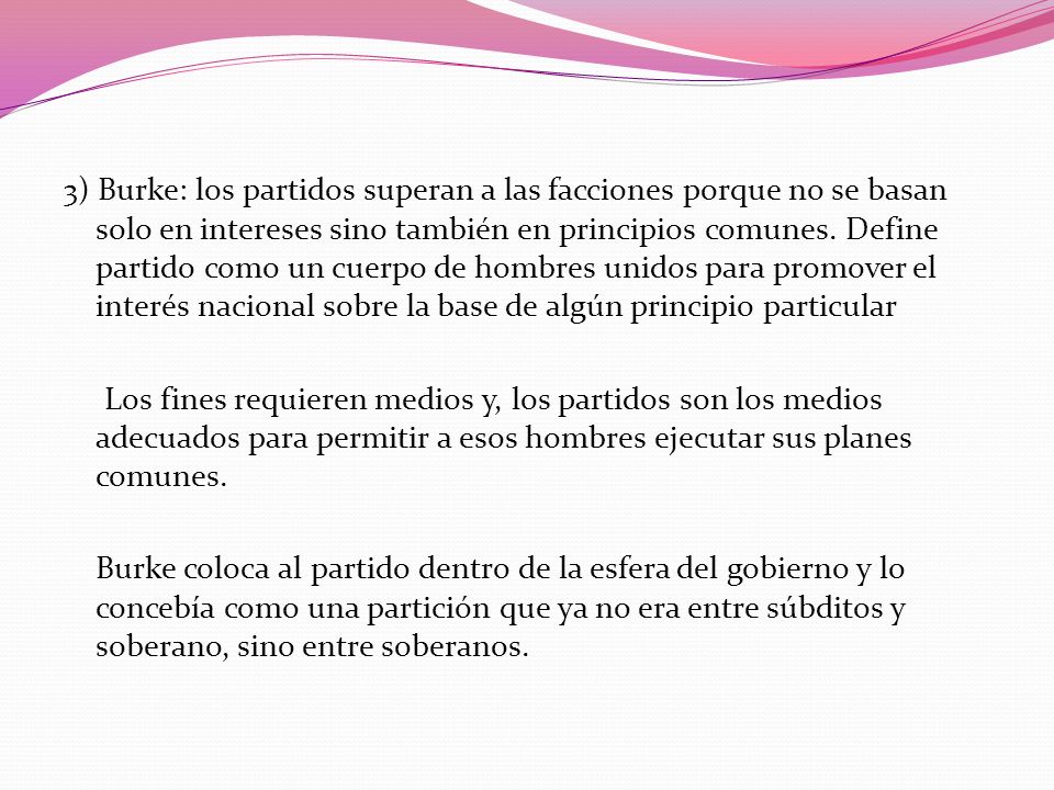 3) Burke: los partidos superan a las facciones porque no se basan solo en intereses sino también en principios comunes.
