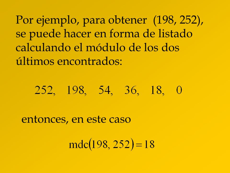 Por ejemplo, para obtener (198, 252), se puede hacer en forma de listado calculando el módulo de los dos últimos encontrados: