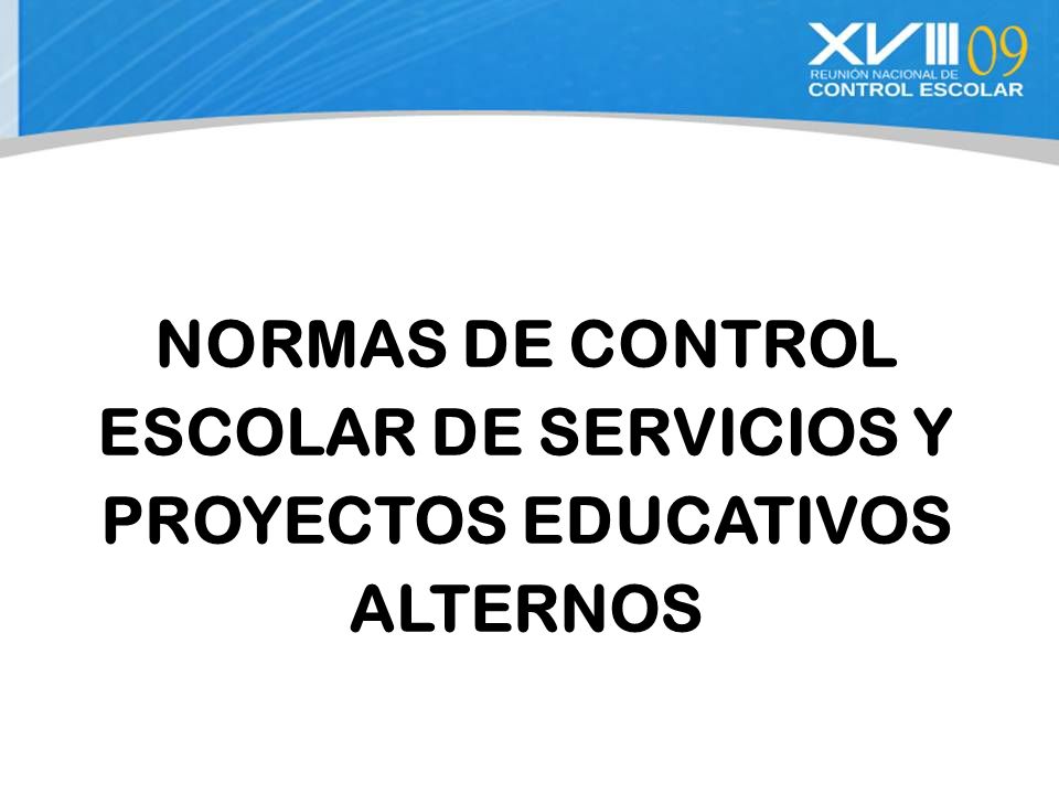 NORMAS DE CONTROL ESCOLAR DE SERVICIOS Y PROYECTOS EDUCATIVOS ALTERNOS