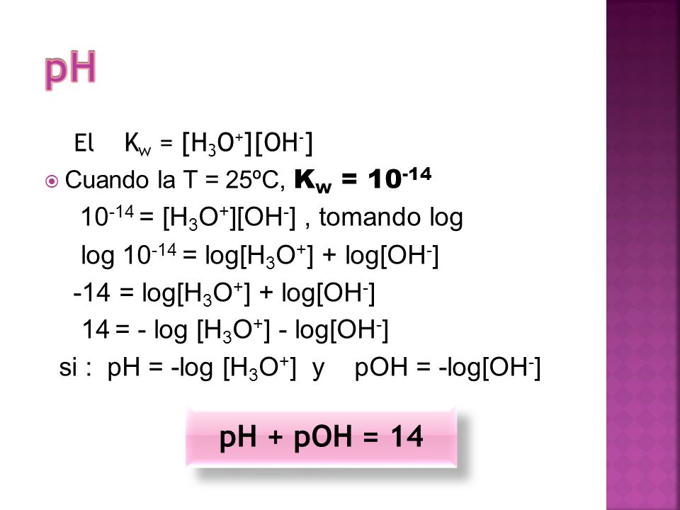 pH pH + pOH = = [H3O+][OH-] , tomando log