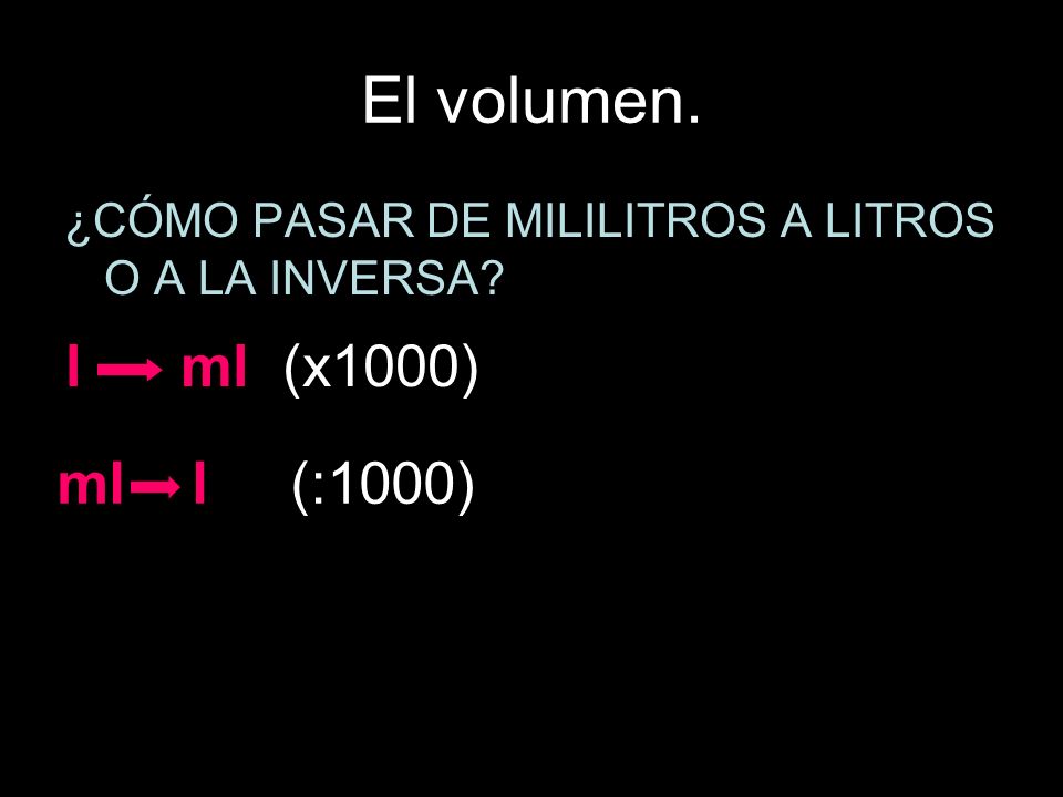El volumen. l ml (x1000) ml l (:1000)