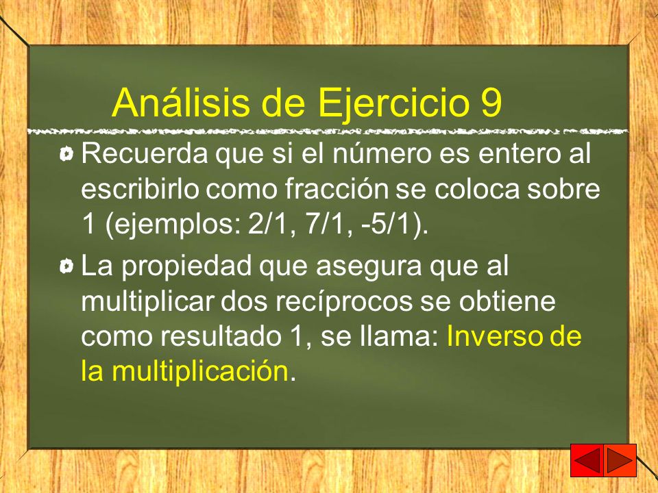 Análisis de Ejercicio 9 Recuerda que si el número es entero al escribirlo como fracción se coloca sobre 1 (ejemplos: 2/1, 7/1, -5/1).
