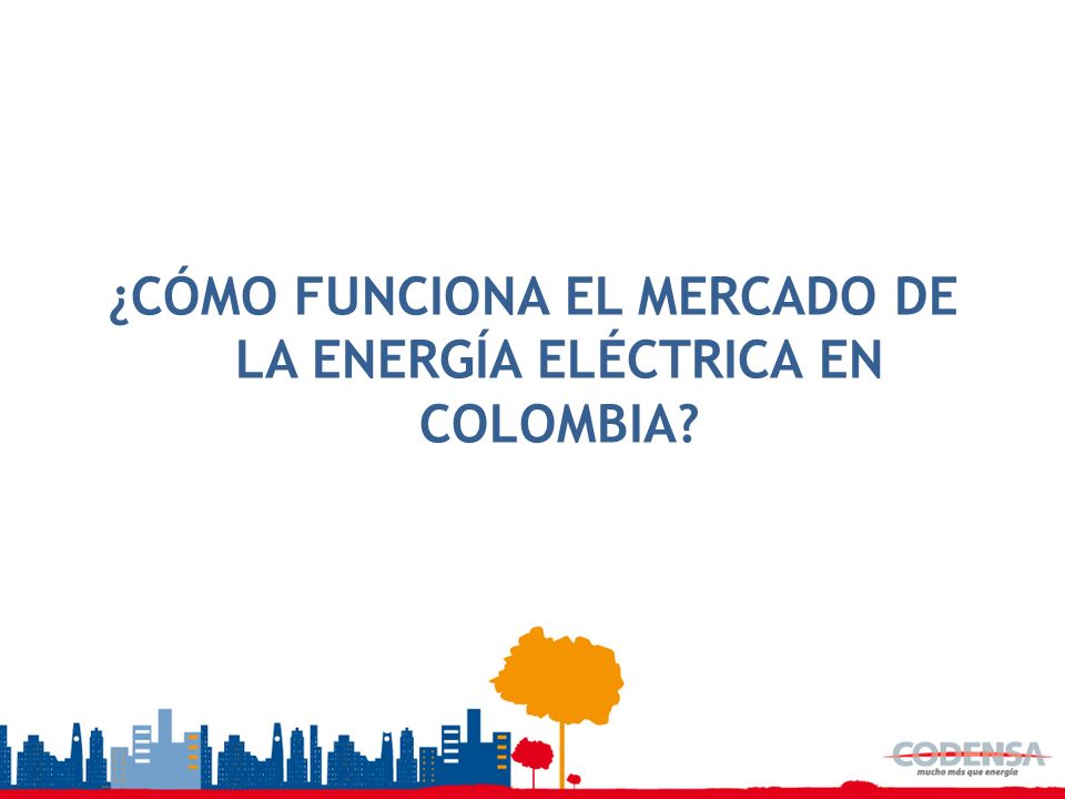 ¿CÓMO FUNCIONA EL MERCADO DE LA ENERGÍA ELÉCTRICA EN COLOMBIA