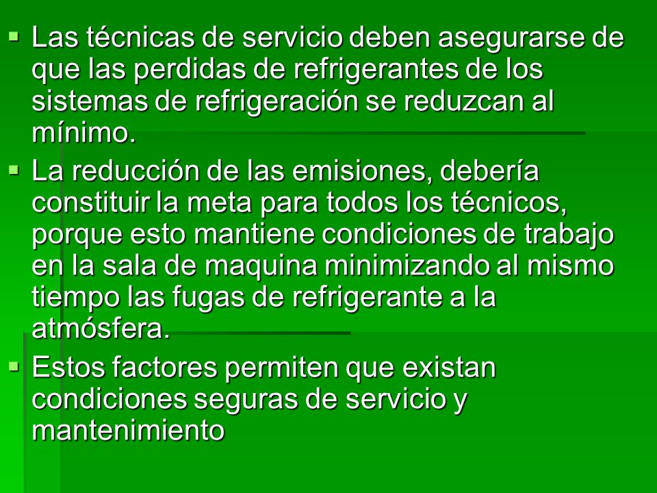 Las técnicas de servicio deben asegurarse de que las perdidas de refrigerantes de los sistemas de refrigeración se reduzcan al mínimo.