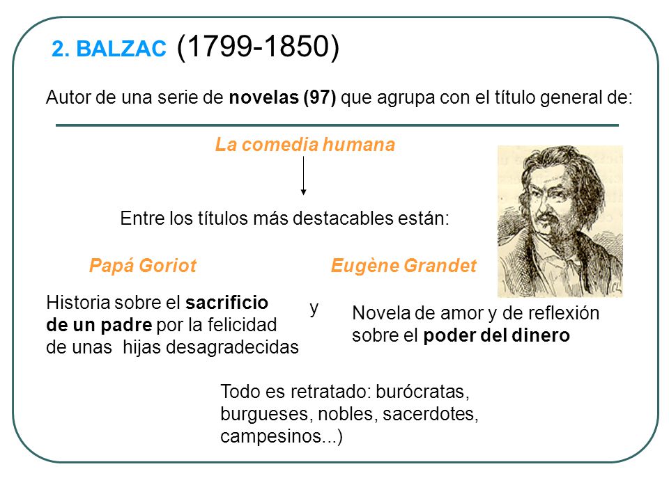 2. BALZAC ( ) Autor de una serie de novelas (97) que agrupa con el título general de: La comedia humana.