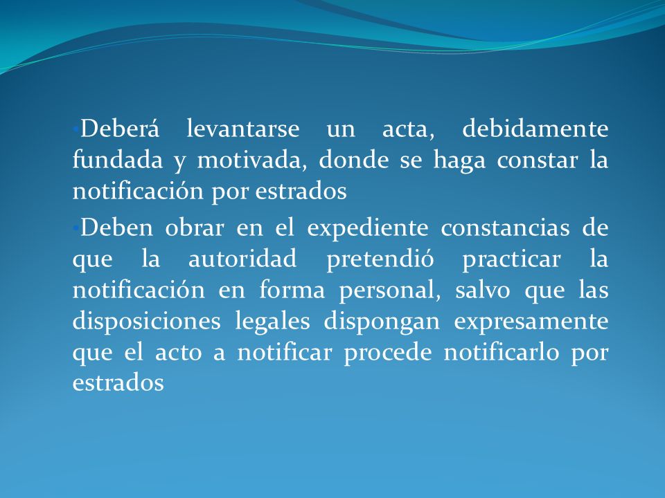 Deberá levantarse un acta, debidamente fundada y motivada, donde se haga constar la notificación por estrados