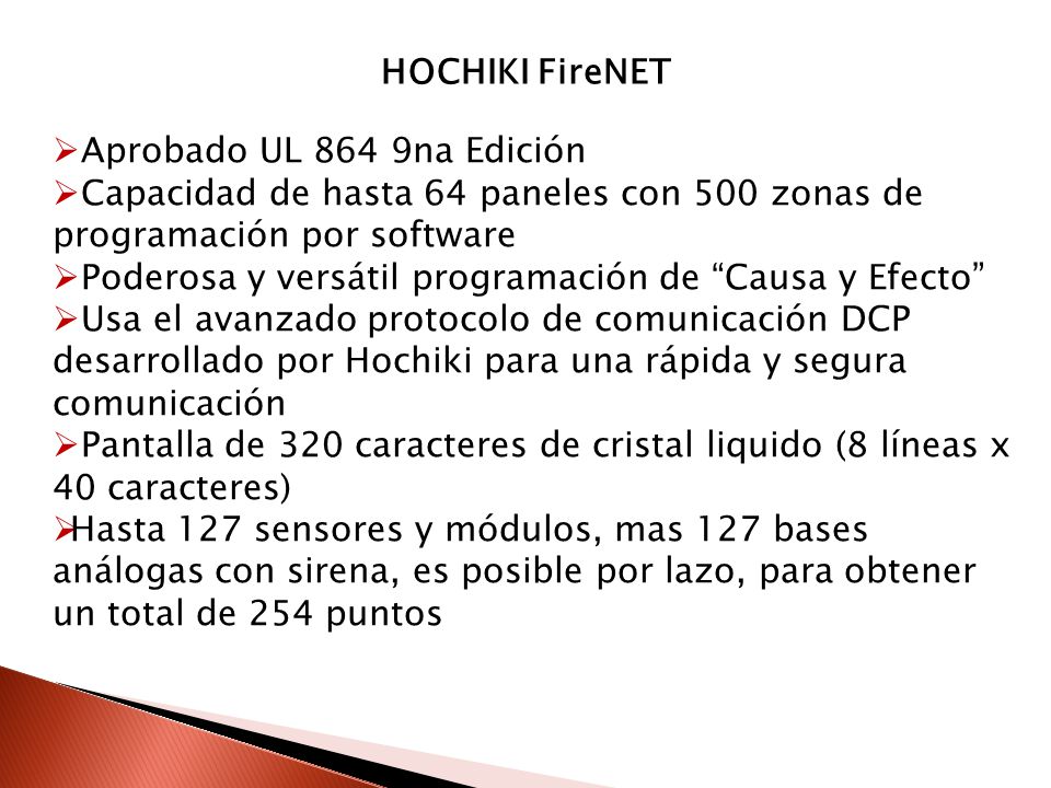 HOCHIKI FireNET Aprobado UL 864 9na Edición. Capacidad de hasta 64 paneles con 500 zonas de programación por software.