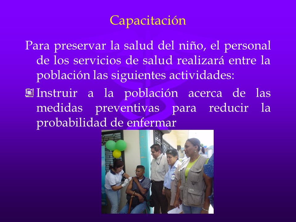 Capacitación Para preservar la salud del niño, el personal de los servicios de salud realizará entre la población las siguientes actividades: