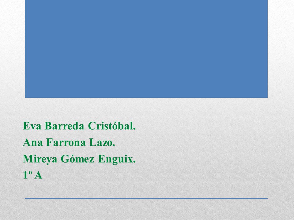Eva Barreda Cristóbal. Ana Farrona Lazo. Mireya Gómez Enguix. 1º A