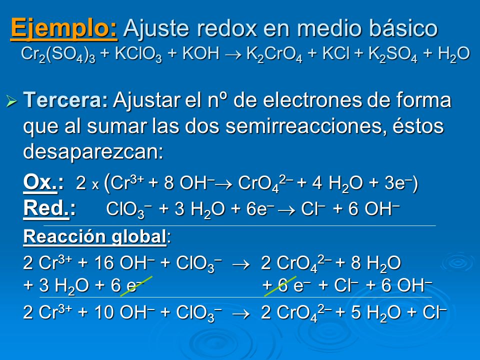 Ejemplo: Ajuste redox en medio básico Cr2(SO4)3 + KClO3 + KOH  K2CrO4 + KCl + K2SO4 + H2O