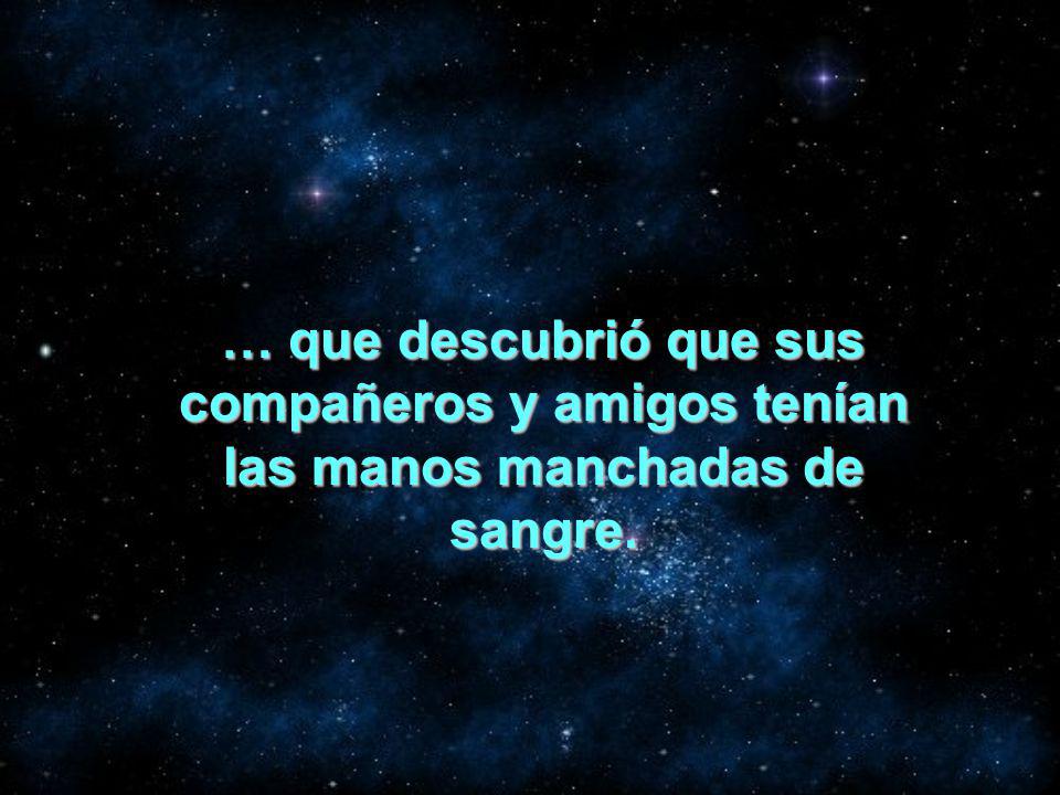… que descubrió que sus compañeros y amigos tenían las manos manchadas de sangre.