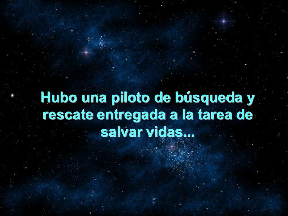 Hubo una piloto de búsqueda y rescate entregada a la tarea de salvar vidas...