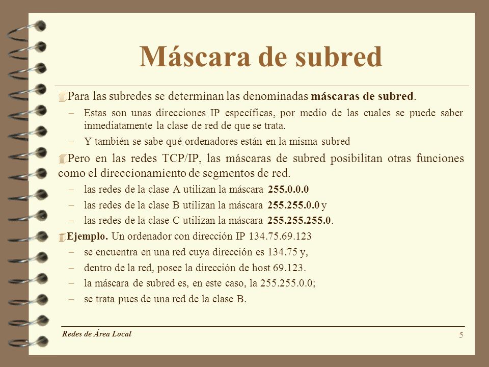Máscara de subred Para las subredes se determinan las denominadas máscaras de subred.