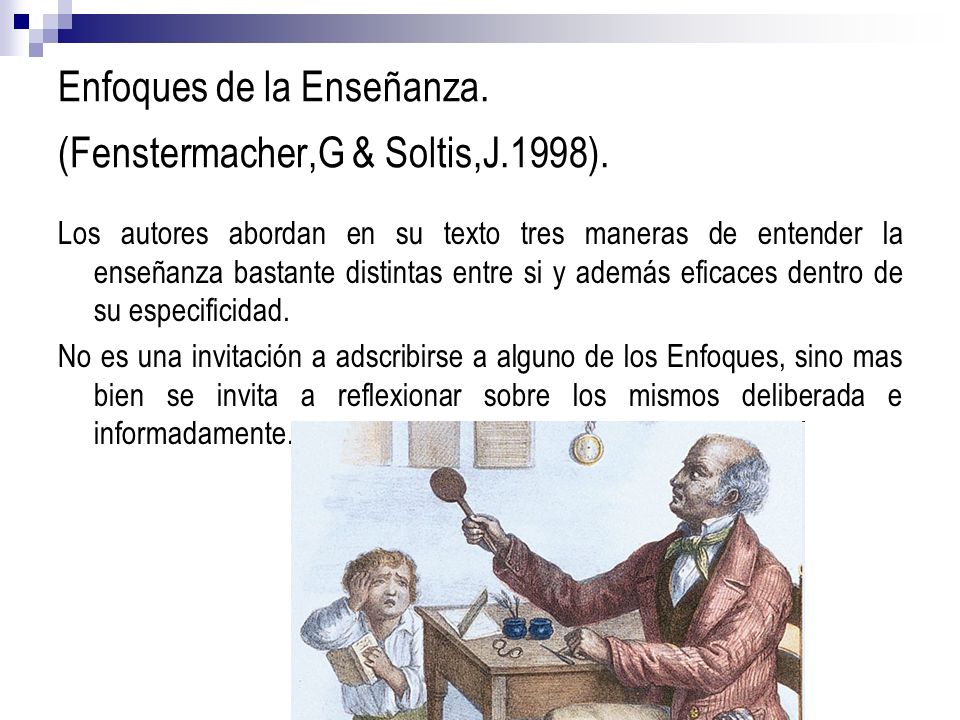 Enfoques de la Enseñanza. (Fenstermacher,G & Soltis,J.1998).