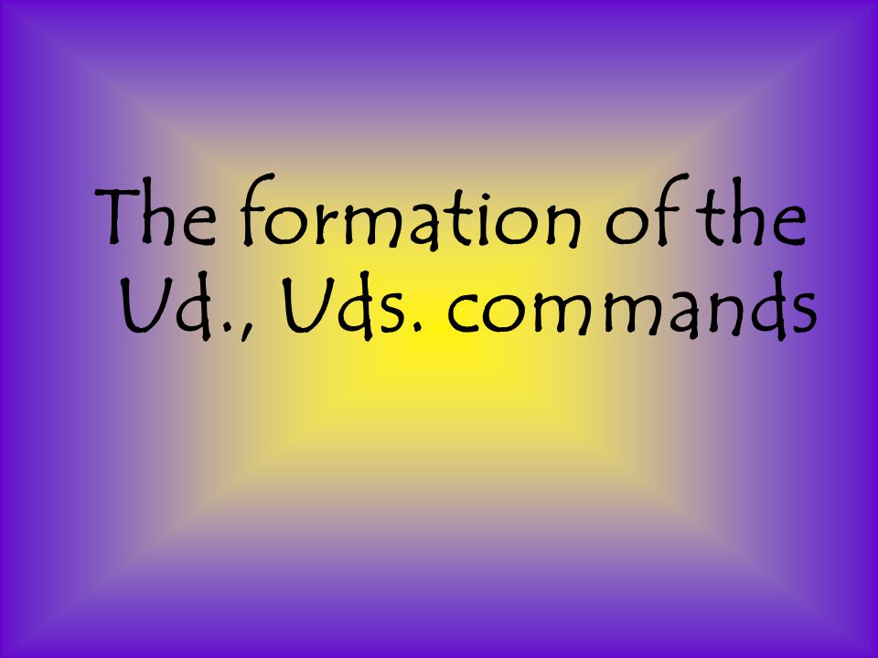 The formation of the Ud., Uds. commands