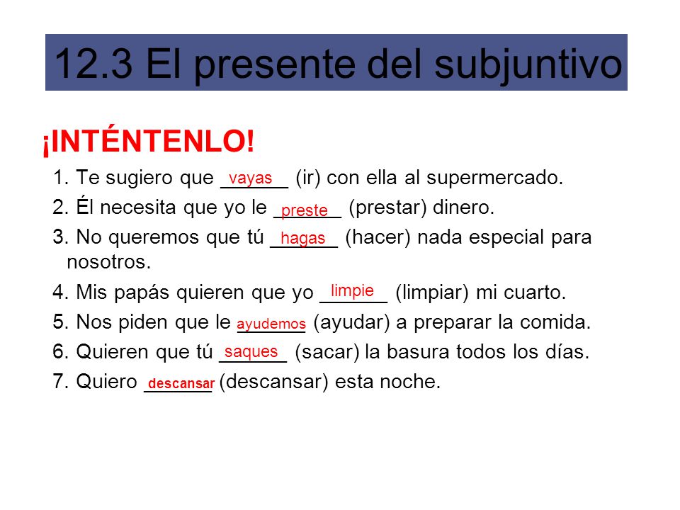 ¡INTÉNTENLO! 1. Te sugiero que ______ (ir) con ella al supermercado.