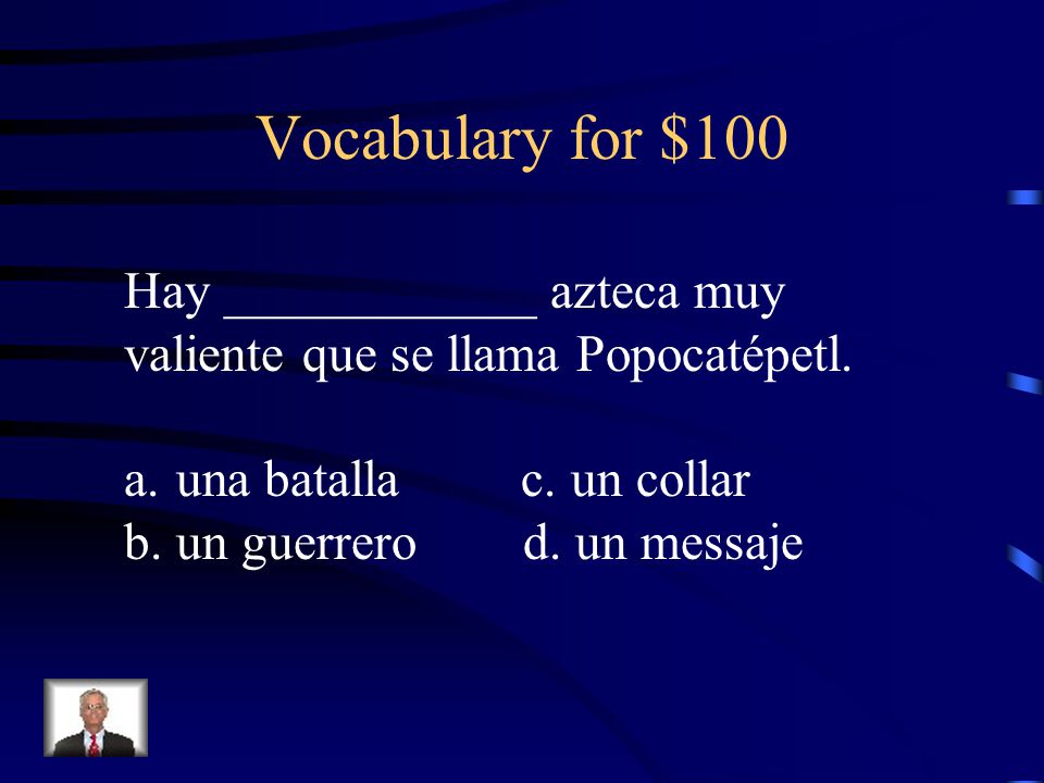 Vocabulary for $100 Hay ____________ azteca muy