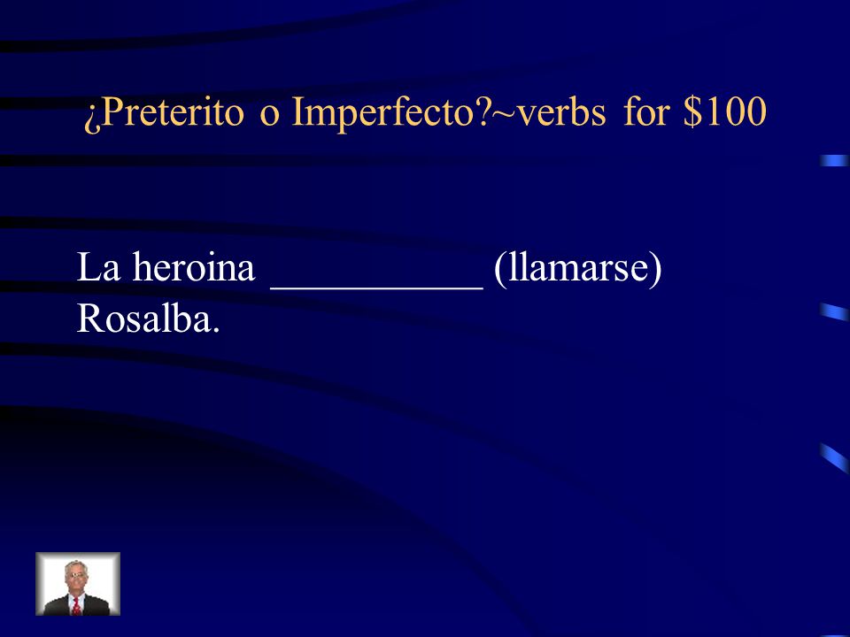 ¿Preterito o Imperfecto ~verbs for $100