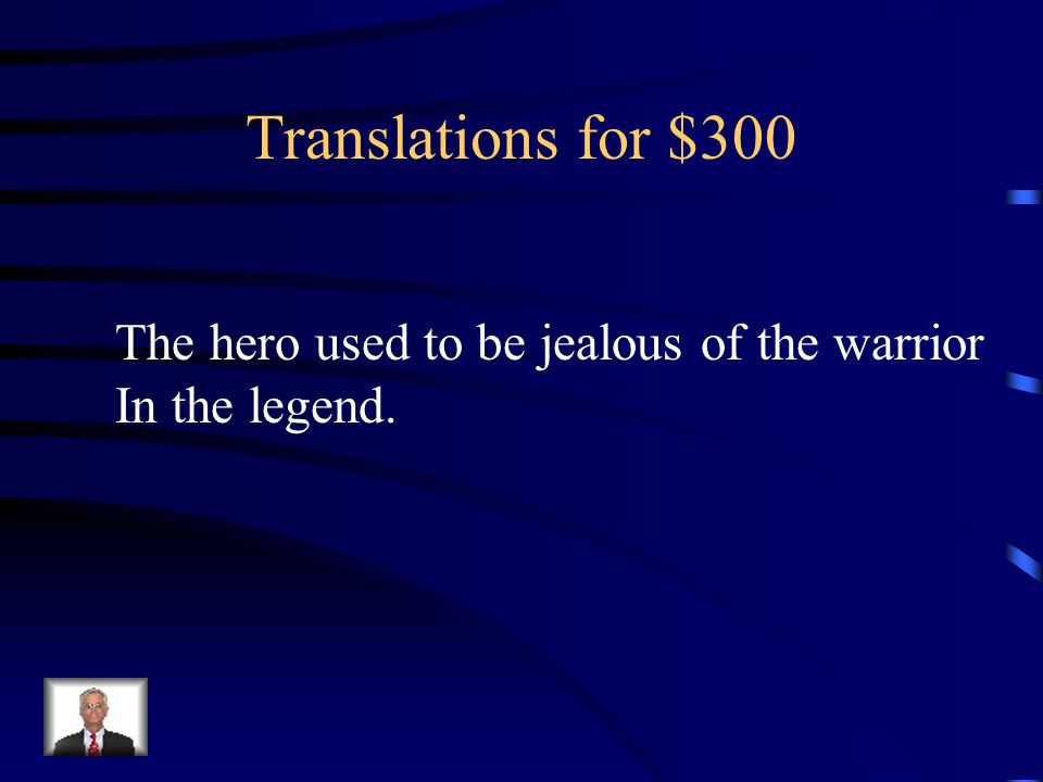 Translations for $300 The hero used to be jealous of the warrior