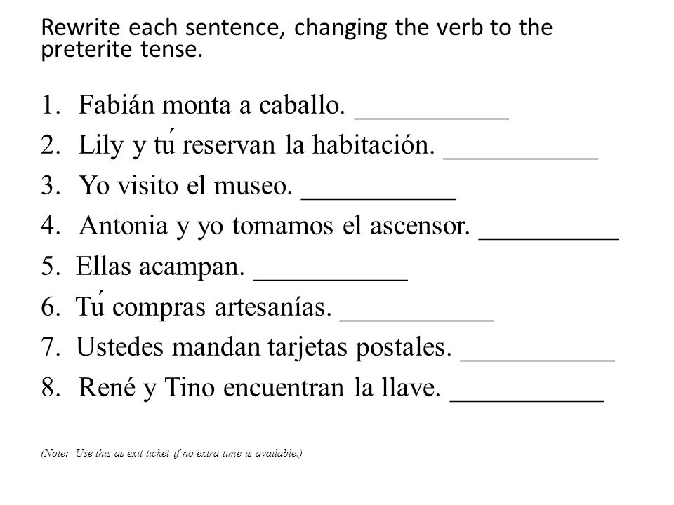 Rewrite each sentence, changing the verb to the preterite tense.