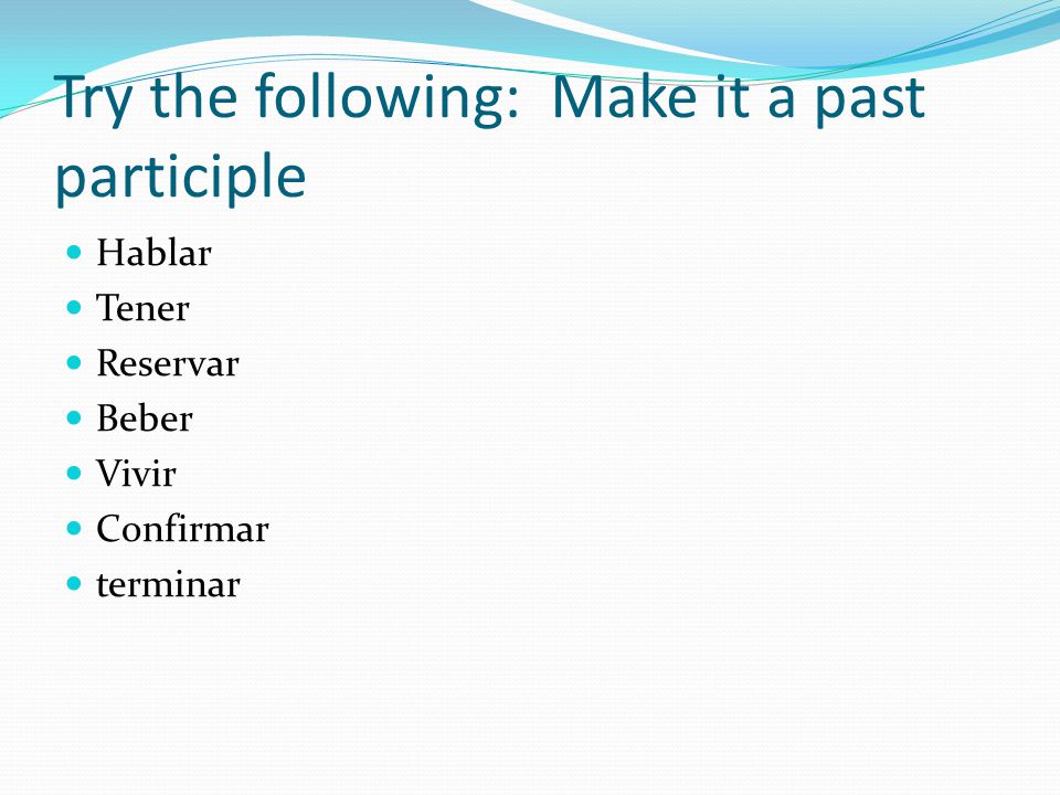 Try the following: Make it a past participle