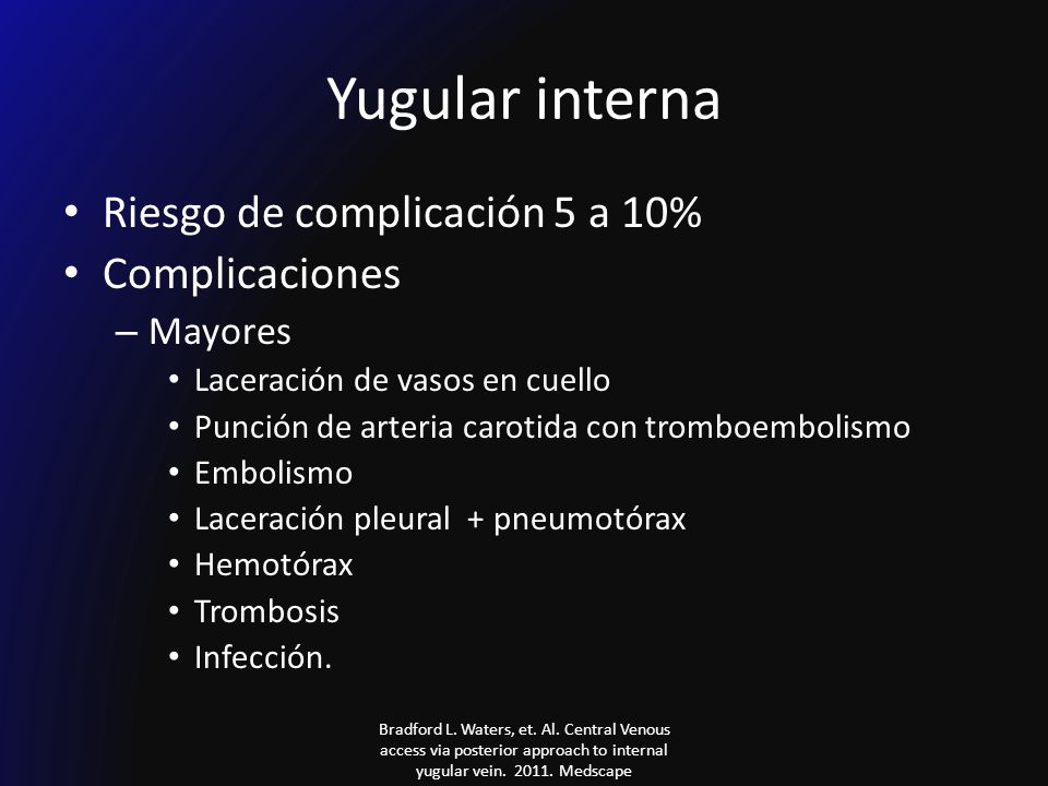 Yugular interna Riesgo de complicación 5 a 10% Complicaciones Mayores