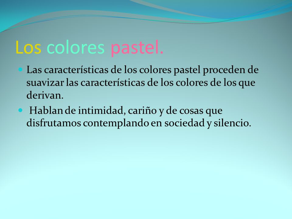 Los colores pastel. Las características de los colores pastel proceden de suavizar las características de los colores de los que derivan.