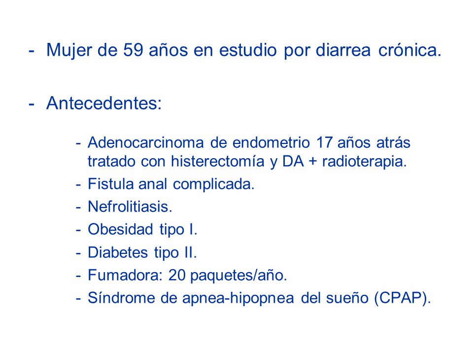 Mujer de 59 años en estudio por diarrea crónica. Antecedentes: