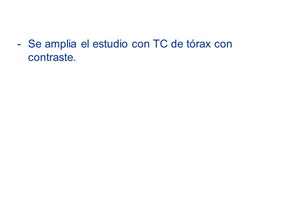 Se amplia el estudio con TC de tórax con contraste.