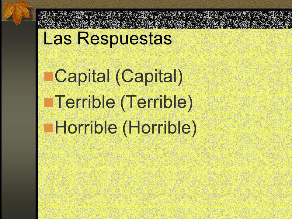Las Respuestas Capital (Capital) Terrible (Terrible) Horrible (Horrible)