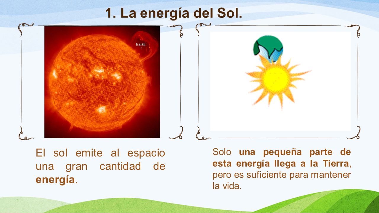 1. La energía del Sol. El sol emite al espacio una gran cantidad de energía.